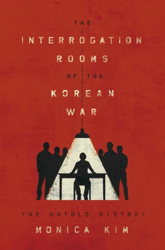 The Interrogation Rooms of the Korean War: The Untold History