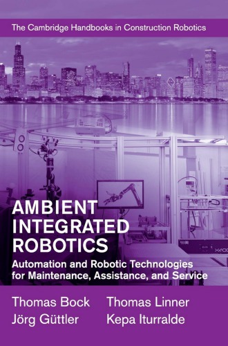 Ambient Integrated Robotics: Automation and Robotic Technologies for Maintenance, Assistance, and Service