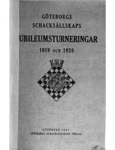 Göteborgs schacksällskaps jubileumsturneringar, 1919 och 1920 : en samling av samtliga i turneringen spelade partier och redogörelse för problemturneringen.