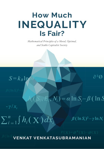 How much inequality is fair?: Mathematical principles of a moral, optimal, and stable capitalist society