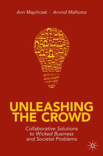 Unleashing The Crowd: Collaborative Solutions To Wicked Business And Societal Problems