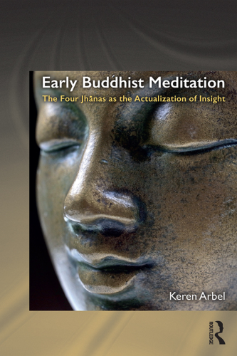 Early Buddhist Meditation: The Four Jhanas as the Actualization of Insight