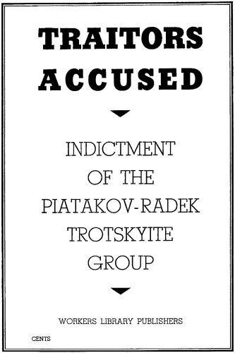 Traitors Accused: Indictment of the Piatakov-Radek Trotskyite Group