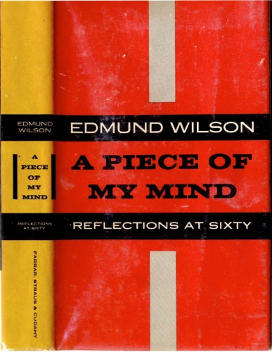 A Piece of my mind, reflections at sixty, by Edmund Wilson.