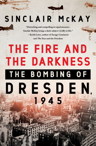 The Fire and the Darkness: The Bombing of Dresden, 1945