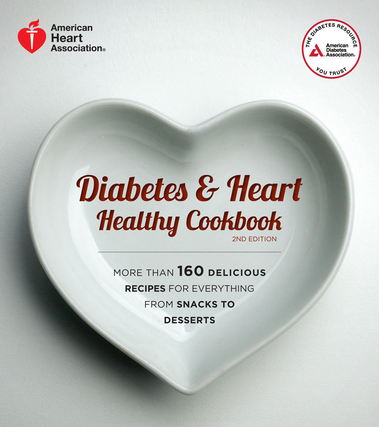 Diabetes and Heart Healthy Cookbook: More Than 160 Delicious Recipes for Everything from Snacks to Desserts