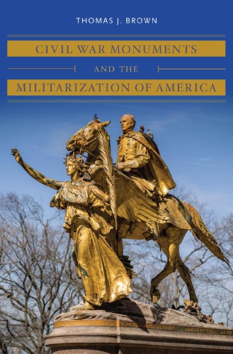 Civil War Monuments and the Militarization of America