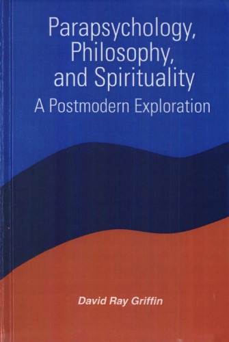 Parapsychology, philosophy, and spirituality : a postmodern exploration