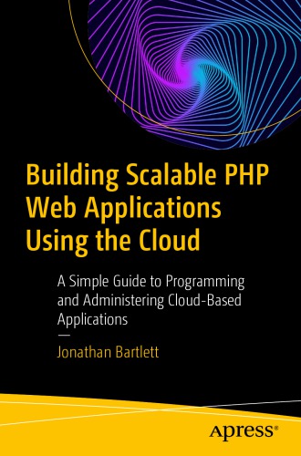 Building Scalable PHP Web Applications Using the Cloud: A Simple Guide to Programming and Administering Cloud-Based Applications