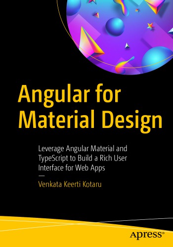 Angular for Material Design: Leverage Angular Material and TypeScript to Build a Rich User Interface for Web Apps