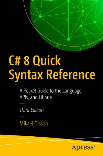 C# 8 Quick Syntax Reference: A Pocket Guide to the Language, APIs, and Library