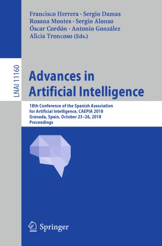 Advances in Artificial Intelligence: 18th Conference of the Spanish Association for Artificial Intelligence, CAEPIA 2018, Granada, Spain, October 23–26, 2018, Proceedings