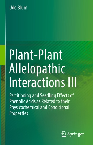 Plant-Plant Allelopathic Interactions III: Partitioning and Seedling Effects of Phenolic Acids as Related to their Physicochemical and Conditional Properties