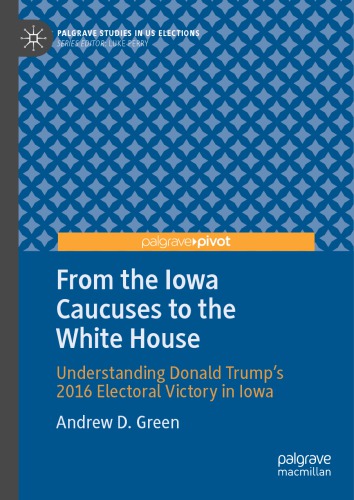 From the Iowa Caucuses to the White House: Understanding Donald Trump’s 2016 Electoral Victory in Iowa