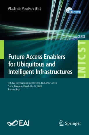 Future Access Enablers for Ubiquitous and Intelligent Infrastructures: 4th EAI International Conference, FABULOUS 2019, Sofia, Bulgaria, March 28-29, 2019, Proceedings