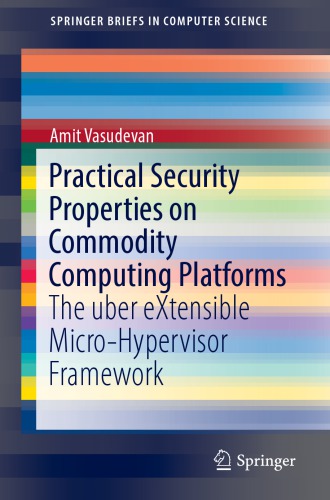 Practical Security Properties on Commodity Computing Platforms: The uber eXtensible Micro-Hypervisor Framework