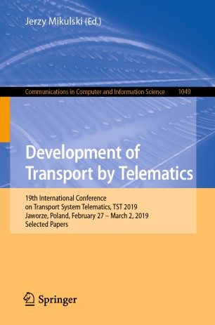 Development of Transport by Telematics: 19th International Conference on Transport System Telematics, TST 2019, Jaworze, Poland, February 27 – March 2, 2019, Selected Papers