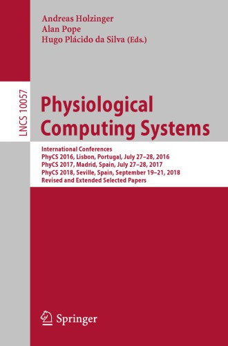 Physiological Computing Systems: International Conferences, PhyCS 2016, Lisbon, Portugal, July 27–28, 2016, PhyCS 2017, Madrid, Spain, July 27–28, 2017, PhyCS 2018, Seville, Spain, September 19–21, 2018, Revised and Extended Selected Papers