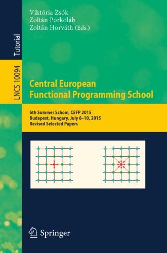 Central European Functional Programming School: 6th Summer School, CEFP 2015, Budapest, Hungary, July 6–10, 2015, Revised Selected Papers