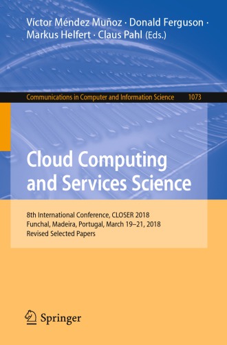 Cloud Computing and Services Science: 8th International Conference, CLOSER 2018, Funchal, Madeira, Portugal, March 19-21, 2018, Revised Selected Papers