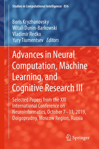 Advances in Neural Computation, Machine Learning, and Cognitive Research III: Selected Papers from the XXI International Conference on Neuroinformatics, October 7-11, 2019, Dolgoprudny, Moscow Region, Russia