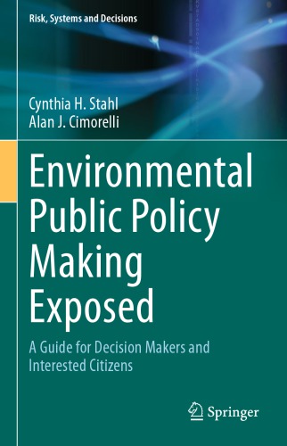 Environmental Public Policy Making Exposed: A Guide for Decision Makers and Interested Citizens