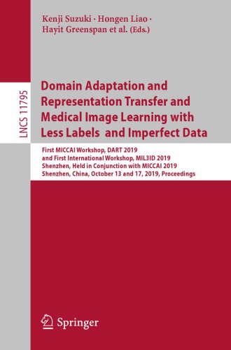 Domain Adaptation and Representation Transfer and Medical Image Learning with Less Labels and Imperfect Data: First MICCAI Workshop, DART 2019, and First International Workshop, MIL3ID 2019, Shenzhen, Held in Conjunction with MICCAI 2019, Shenzhen, China, October 13 and 17, 2019, Proceedings