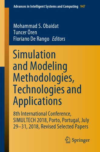 Simulation and Modeling Methodologies, Technologies and Applications: 8th International Conference, SIMULTECH 2018, Porto, Portugal, July 29-31, 2018, Revised Selected Papers