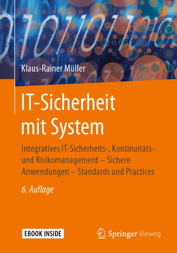 IT-Sicherheit mit System: Integratives IT-Sicherheits-, Kontinuitäts- und Risikomanagement – Sichere Anwendungen – Standards und Practices