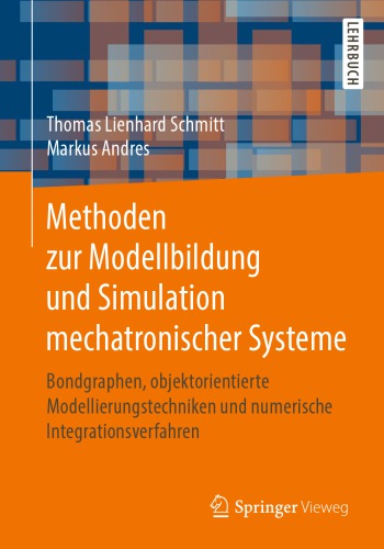 Methoden zur Modellbildung und Simulation mechatronischer Systeme: Bondgraphen, objektorientierte Modellierungstechniken und numerische Integrationsverfahren