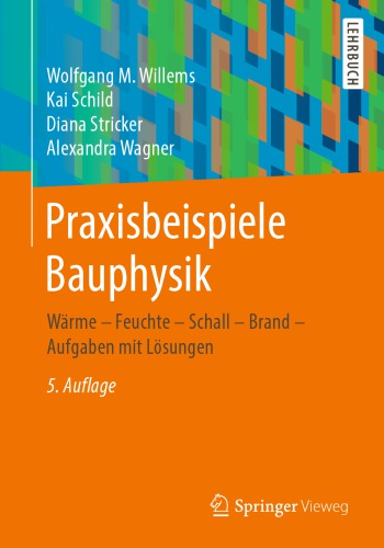 Praxisbeispiele Bauphysik: Wärme - Feuchte - Schall - Brand - Aufgaben mit Lösungen