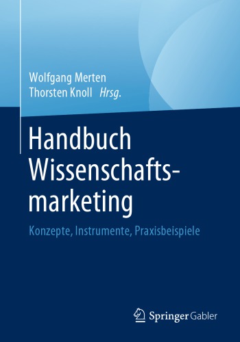 Handbuch Wissenschaftsmarketing: Konzepte, Instrumente, Praxisbeispiele