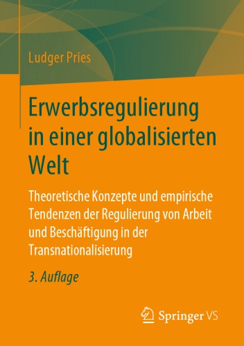 Erwerbsregulierung in einer globalisierten Welt: Theoretische Konzepte und empirische Tendenzen der Regulierung von Arbeit und Beschäftigung in der Transnationalisierung