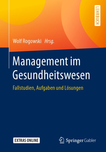 Management im Gesundheitswesen: Fallstudien, Aufgaben und Lösungen