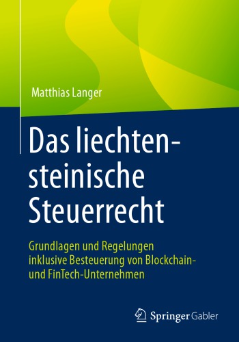 Das liechtensteinische Steuerrecht: Grundlagen und Regelungen inklusive Besteuerung von Blockchain- und FinTech-Unternehmen