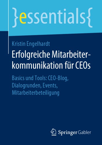 Erfolgreiche Mitarbeiterkommunikation für CEOs: Basics und Tools: CEO-Blog, Dialogrunden, Events, Mitarbeiterbeteiligung