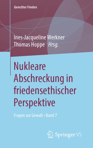 Nukleare Abschreckung in friedensethischer Perspektive: Fragen zur Gewalt • Band 7