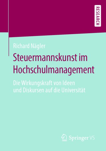 Steuermannskunst im Hochschulmanagement: Die Wirkungskraft von Ideen und Diskursen auf die Universität