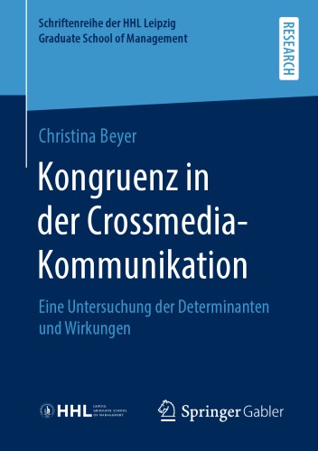 Kongruenz in der Crossmedia-Kommunikation: Eine Untersuchung der Determinanten und Wirkungen