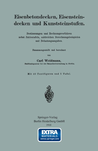 Eisenbetondecken, Eisensteindecken und Kunststeinstufen: Bestimmungen und Rechnungsverfahren nebst Zahlentafeln, zahlreichen Berechnungsbeispielen und Belastungsangaben