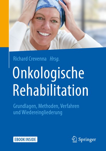 Onkologische Rehabilitation: Grundlagen, Methoden, Verfahren und Wiedereingliederung