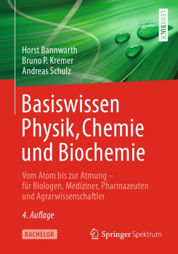 Basiswissen Physik, Chemie und Biochemie: Vom Atom bis zur Atmung – für Biologen, Mediziner, Pharmazeuten und Agrarwissenschaftler