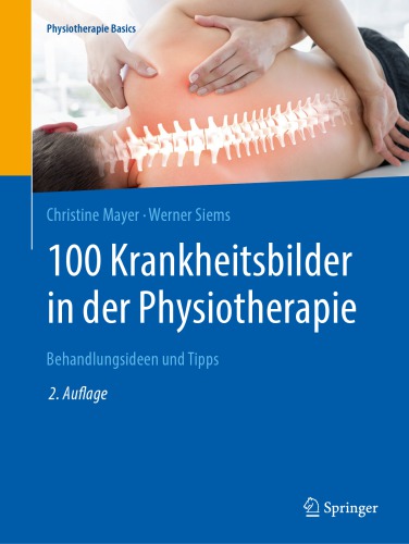 100 Krankheitsbilder in der Physiotherapie: Behandlungsideen und Tipps