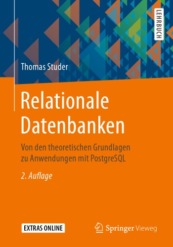 Relationale Datenbanken: Von den theoretischen Grundlagen zu Anwendungen mit PostgreSQL