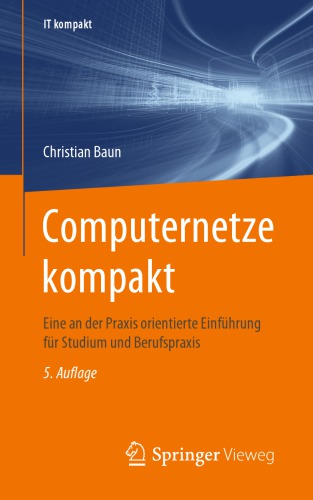 Computernetze kompakt: Eine an der Praxis orientierte Einführung für Studium und Berufspraxis