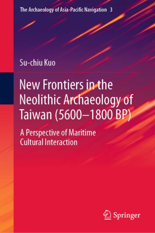 New Frontiers in the Neolithic Archaeology of Taiwan (5600–1800 BP): A Perspective of Maritime Cultural Interaction