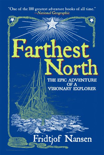 Farthest North: The Epic Adventure of a Visionary Explorer