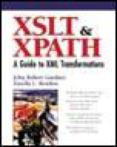 XSLT and XPATH: A Guide to XML Transformations