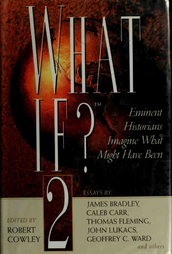 What If? 2 : More What If? : Eminent Historians Imagine What Might Have Been