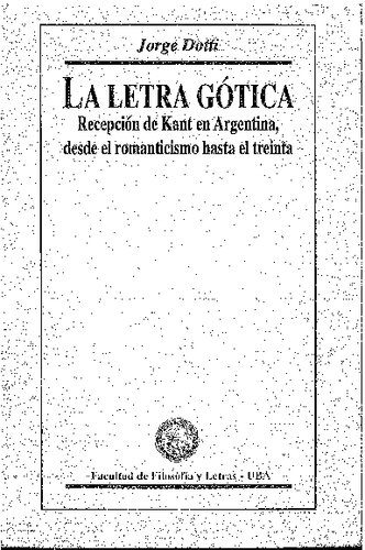 La letra gótica. Recepción de Kant en Argentina, desde el Romanticismo hasta el Treinta